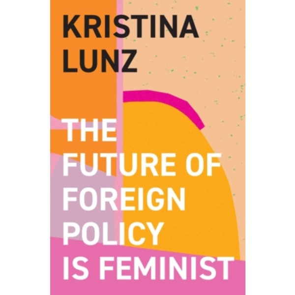 The Future of Foreign Policy Is Feminist (inbunden, eng)