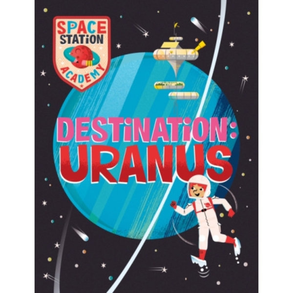 Space Station Academy: Destination Uranus (inbunden, eng)