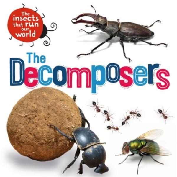 The Insects that Run Our World: The Decomposers (inbunden, eng)