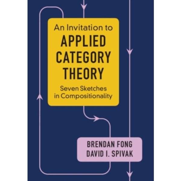 An Invitation to Applied Category Theory (häftad, eng)