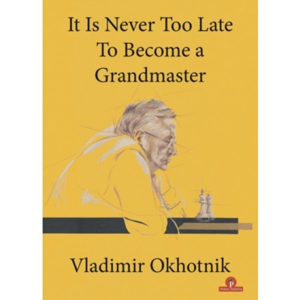 It Is Never Too Late To Become a Grandmaster (häftad, eng)