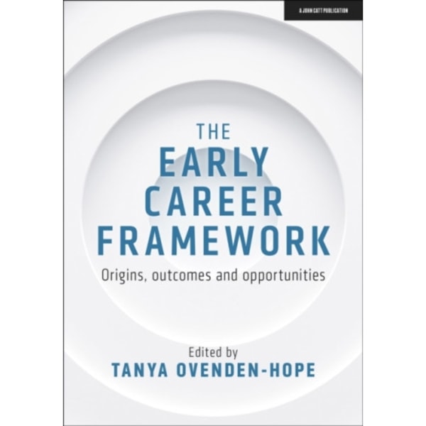 The Early Career Framework: Origins, outcomes and opportunities (häftad, eng)