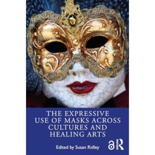 The Expressive Use of Masks Across Cultures and Healing Arts (häftad, eng)