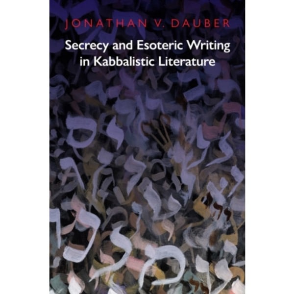 Secrecy and Esoteric Writing in Kabbalistic Literature (inbunden, eng)