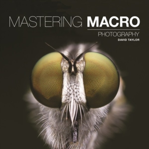 Mastering Macro Photography (häftad, eng)