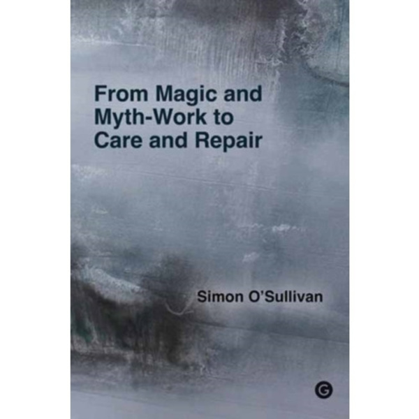 From Magic and Myth-Work to Care and Repair (häftad, eng)