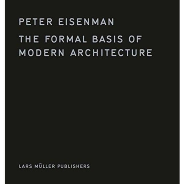 The Formal Basis of Modern Architecture (inbunden, eng)