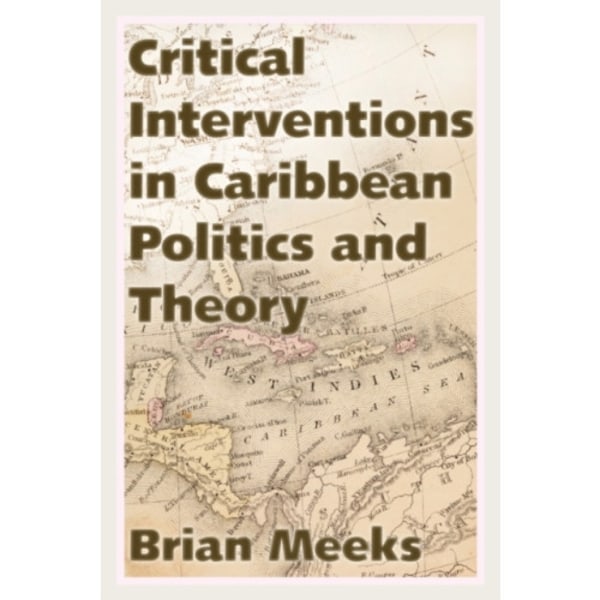 Critical Interventions in Caribbean Politics and Theory (häftad, eng)