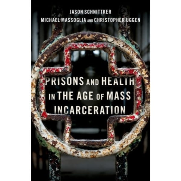 Prisons and Health in the Age of Mass Incarceration (inbunden, eng)