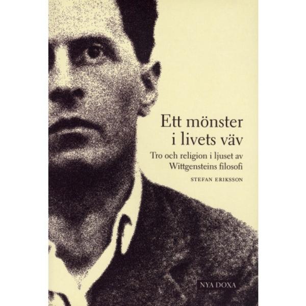 Ett mönster i livets väv : Tro och religion i ljuset av Wittgensteins filosofi (häftad)