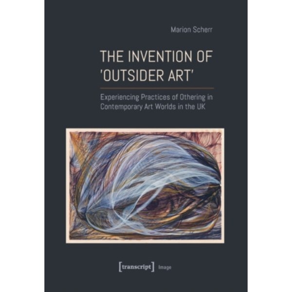 The Invention of ›Outsider Art‹ (häftad, eng)