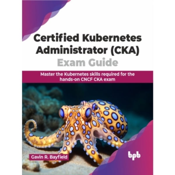 Certified Kubernetes Administrator (CKA) Exam Guide (häftad, eng)