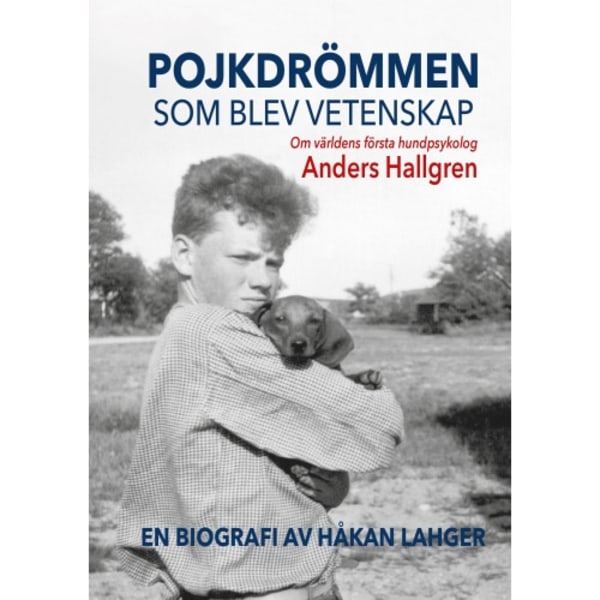 Pojkdrömmen som blev vetenskap : om världens första hundpsykolog Anders Hallgren (bok, kartonnage)