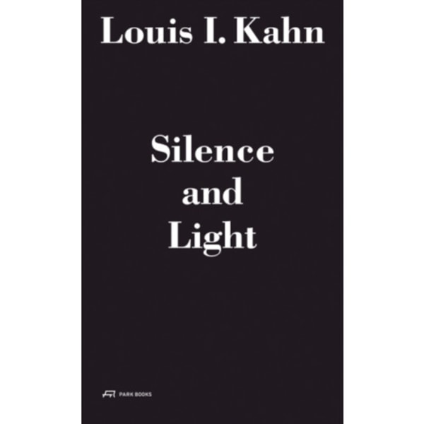 Louis I. Kahn - Silence and Light (inbunden, eng)