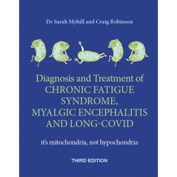 Diagnosis and Treatment of Chronic Fatigue Syndrome, Myalgic Encephalitis and Long Covid THIRD EDITION (häftad, eng)