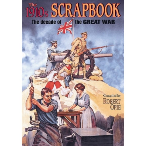1910s Scrapbook: the Decade of the Great War (inbunden, eng)