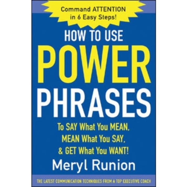 How to Use Power Phrases to Say What You Mean, Mean What You Say, & Get What You Want (häftad, eng)