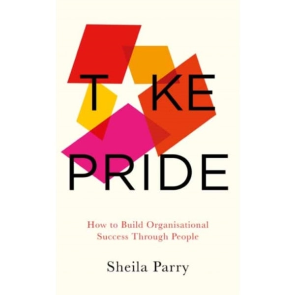 Take Pride: How to Build Organisational Success Through People (häftad, eng)