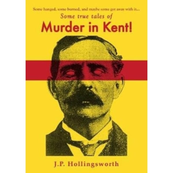 Some true tales of Murder in Kent! (häftad, eng)