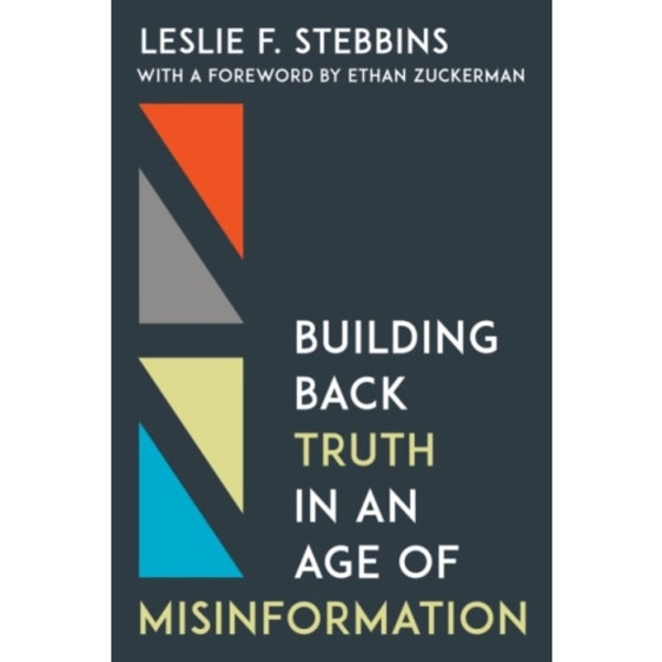 Building Back Truth in an Age of Misinformation (inbunden, eng)