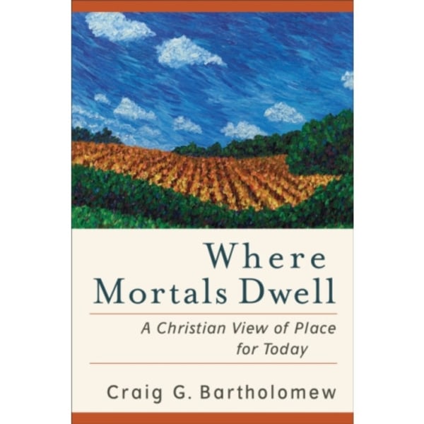 Where Mortals Dwell – A Christian View of Place for Today (häftad, eng)