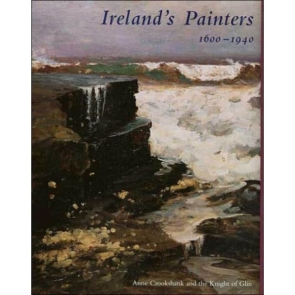 Ireland’s Painters, 1600-1940 (inbunden, eng)