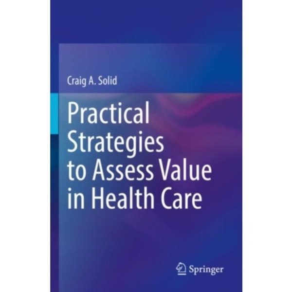 Practical Strategies to Assess Value in Health Care (häftad, eng)