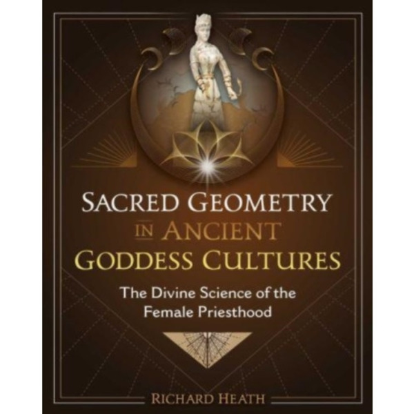 Sacred Geometry in Ancient Goddess Cultures (inbunden, eng)