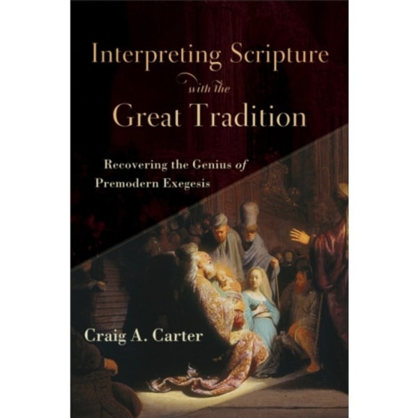 Interpreting Scripture with the Great Tradition – Recovering the Genius of Premodern Exegesis (häftad, eng)