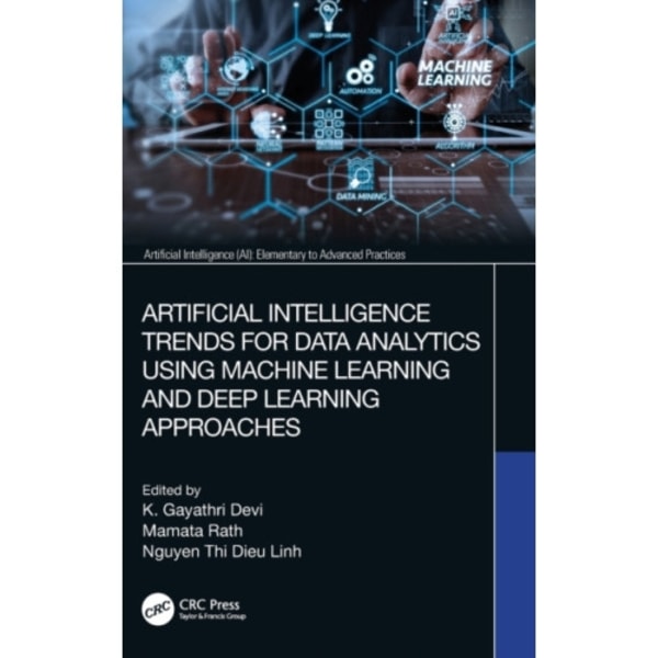 Artificial Intelligence Trends for Data Analytics Using Machine Learning and Deep Learning Approaches (inbunden, eng)