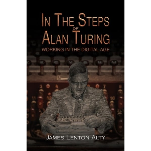 In the Steps of Alan Turing: Working in the Digital Age (häftad, eng)