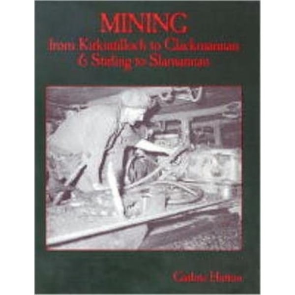 Mining from Kirkintilloch to Clackmannan and Stirling to Slamannan (häftad, eng)