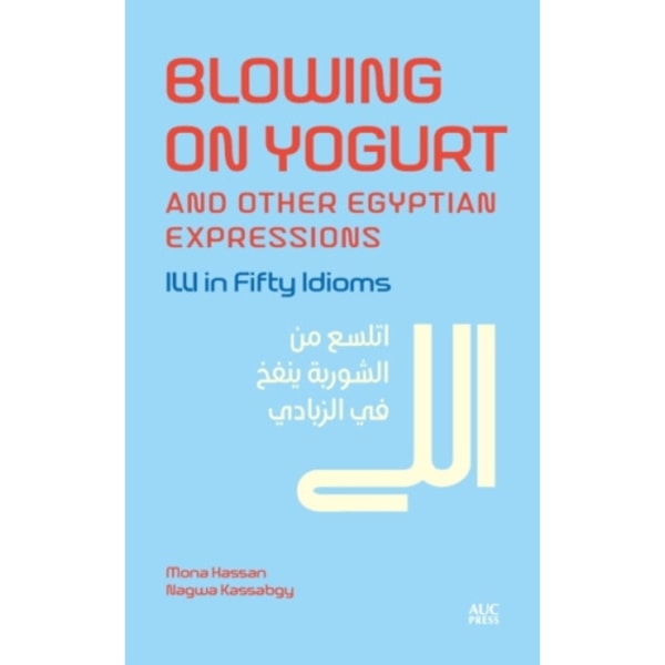 Blowing on Yogurt and Other Egyptian Arabic Expressions (inbunden, eng)