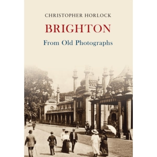 Brighton From Old Photographs (häftad, eng)