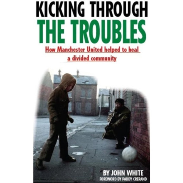 Kicking Through the Troubles (häftad, eng)