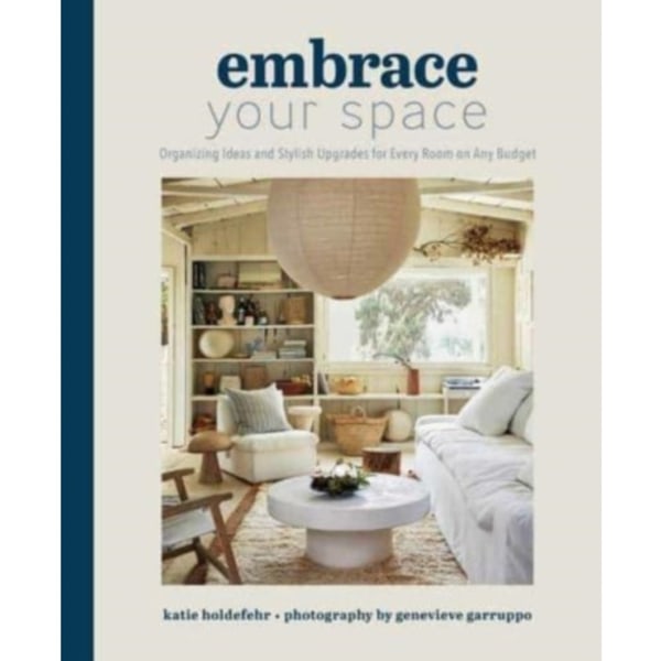 Embrace Your Space  Organizing Ideas and Stylish Upgrades for Every Room on Any Budget (inbunden, eng)