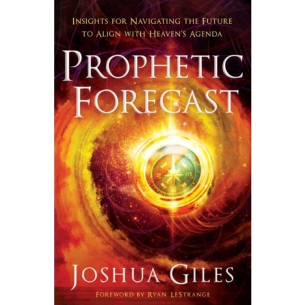 Prophetic Forecast – Insights for Navigating the Future to Align with Heaven`s Agenda (häftad, eng)