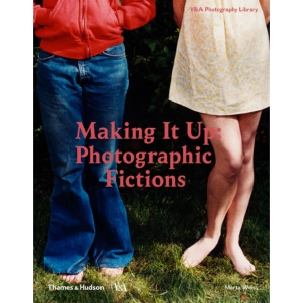 Making It Up: Photographic Fictions (inbunden, eng)