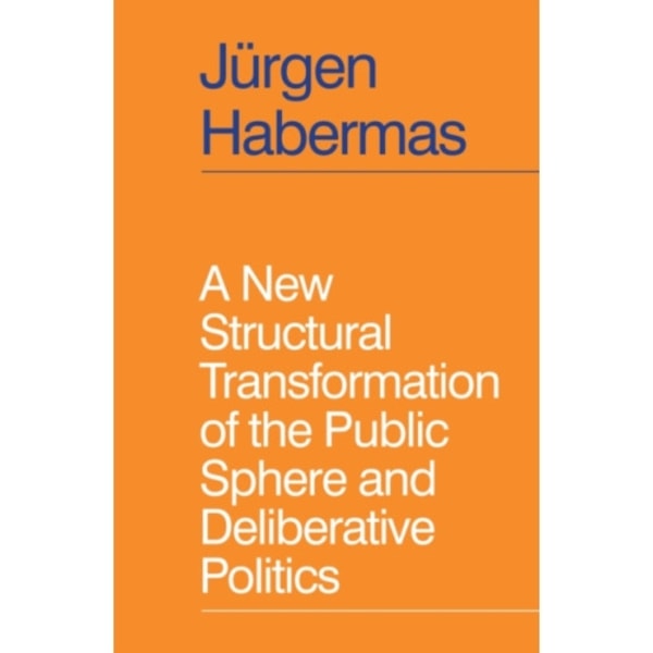 A New Structural Transformation of the Public Sphere and Deliberative Politics (inbunden, eng)
