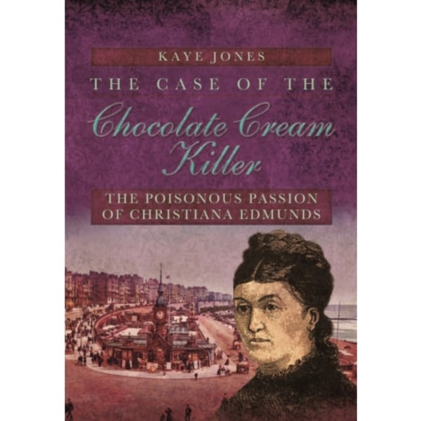 Case of the Chocolate Cream Killer: The Poisonous Passion of Christiana Edmunds (häftad, eng)