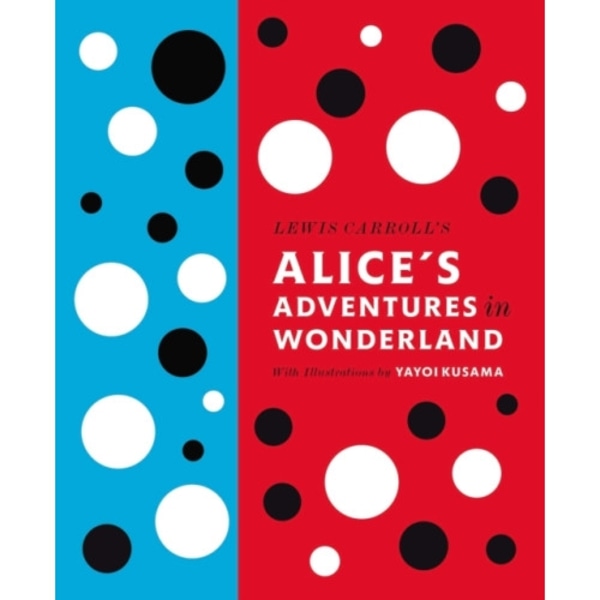 Lewis Carroll's Alice's Adventures in Wonderland: With Artwork by Yayoi Kusama (inbunden, eng)