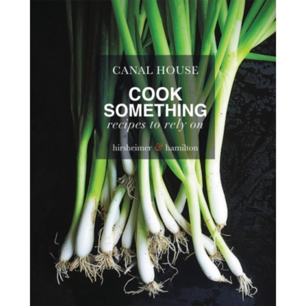 Canal House: Cook Something (inbunden, eng)