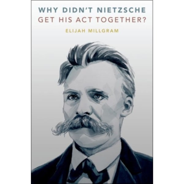 Why Didn't Nietzsche Get His Act Together? (inbunden, eng)