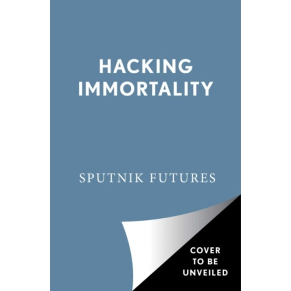 Hacking Immortality (häftad, eng)