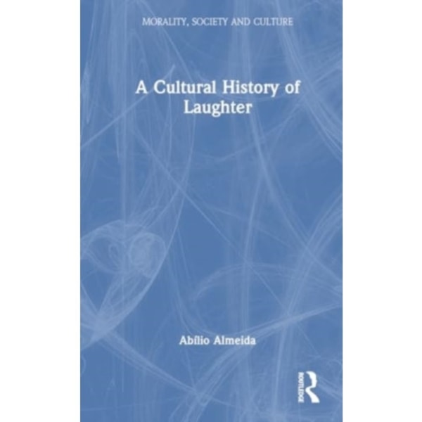 A Cultural History of Laughter (inbunden, eng)