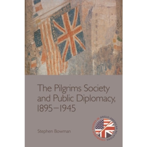 The Pilgrims Society and Public Diplomacy, 1895 1945 (häftad, eng)