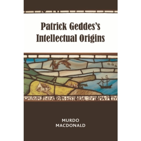 Patrick Geddes's Intellectual Origins (häftad, eng)