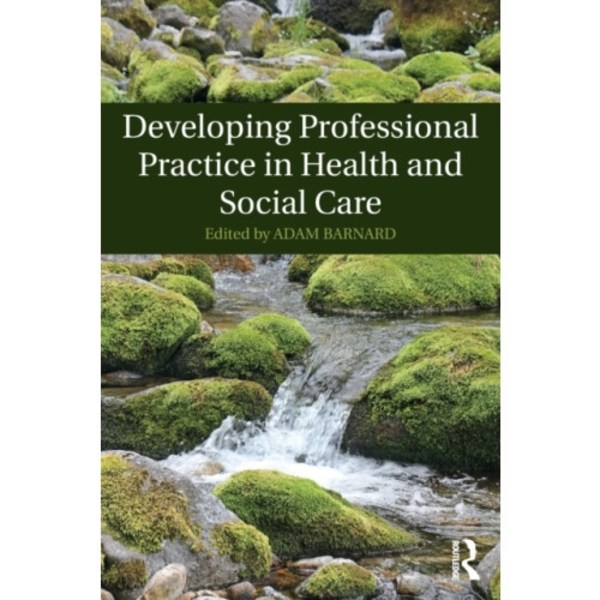 Developing Professional Practice in Health and Social Care (häftad, eng)