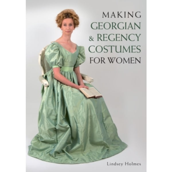Making Georgian and Regency Costumes for Women (häftad, eng)