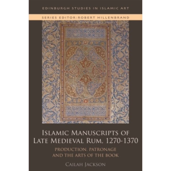 Islamic Manuscripts of Late Medieval Rum, 1270-1370 (inbunden, eng)